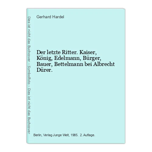 DER LETZTE RITTER. Kaiser, König, Edelmann, Bürger, Bauer, Bettelmann bei