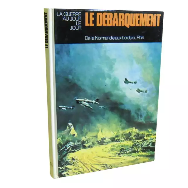 La Guerre au jour le jour - Le débarquement, De la Normandie aux bords du Rhin