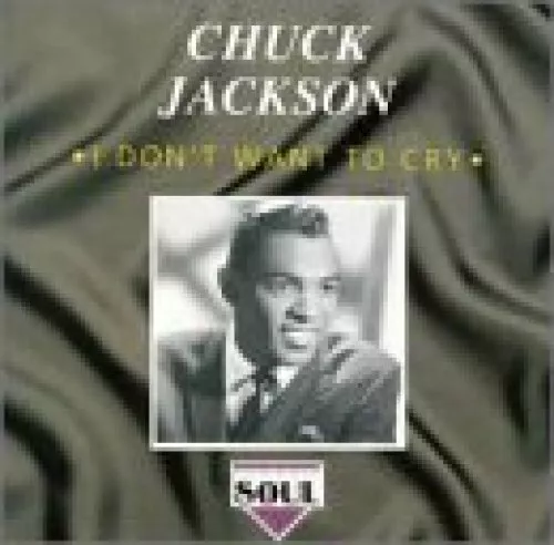 Chuck Jackson [CD] I don't want to cry (compilation, 16 tracks, 1992)