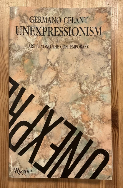GERMANO CELANT: UNEXPRESSIONISM ART BEYOND THE CONTEMPORARY 1988