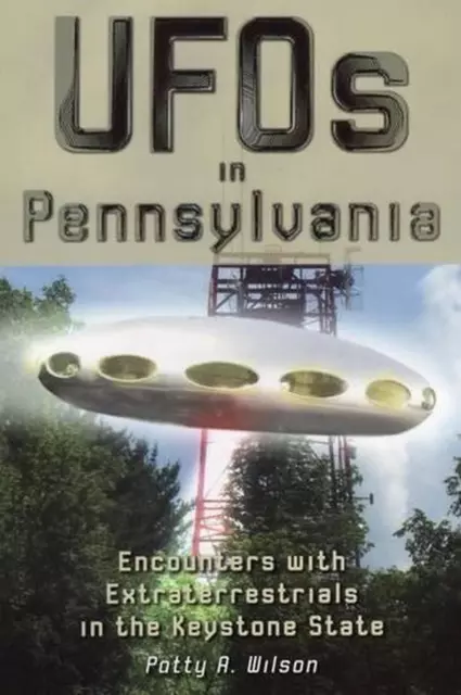 UFOs in Pennsylvania: Encounters with Extraterrestrials in the Keystone State by