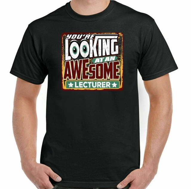Lecturer T-Shirt Mens You're Looking Awesome Funny Professor University Uni Top