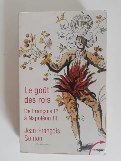 Le Gout Des Rois De Francois 1Er A Napoleon Iii - Jean Francois Solnon