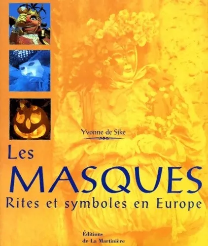 3741894 - Les Masques - rites et symboles en Europe - Yvonne De Sike