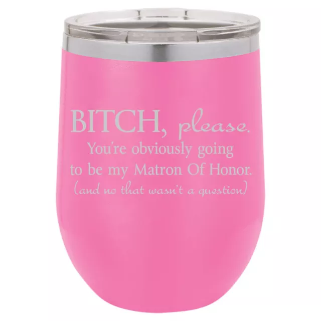 Stemless Wine Tumbler You're Obviously Going To Be My Matron Of Honor