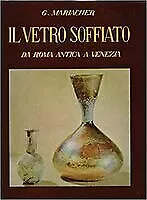 Il Vetro Soffiato Da Roma Antica A Venezia(1959)