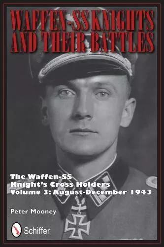 WAFFEN-SS KNIGHTS AND their Battles: The Waffen-SS Knight's Cross ...
