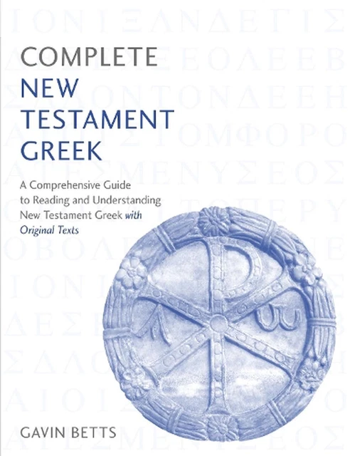 Complete New Testament Greek: A Comprehensive Guide to Reading and Understanding
