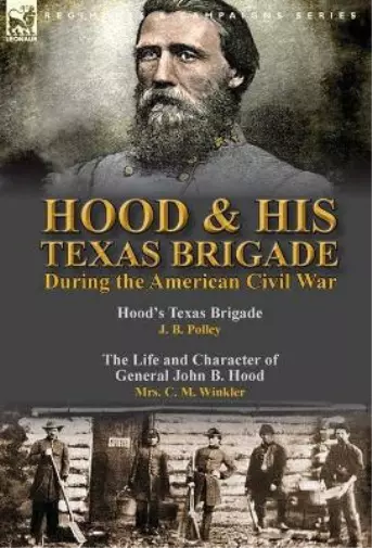 J B Polley C M Wink Hood & His Texas Brigade During the American Civil  (Relié)