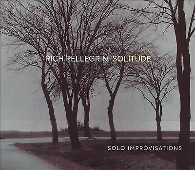 Rich Pellegrin - Solitude: Solo Improvisations [New CD]