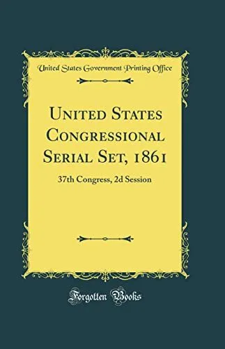 United States Congressional Serial Set, 1861: 37th Congress, 2d