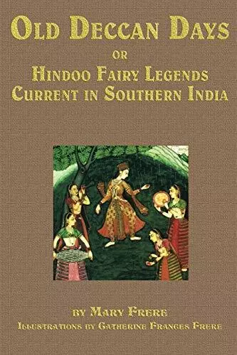 Old Deccan Days  Or  Hindoo Fairy Tales Current in Southern India By Catherin...