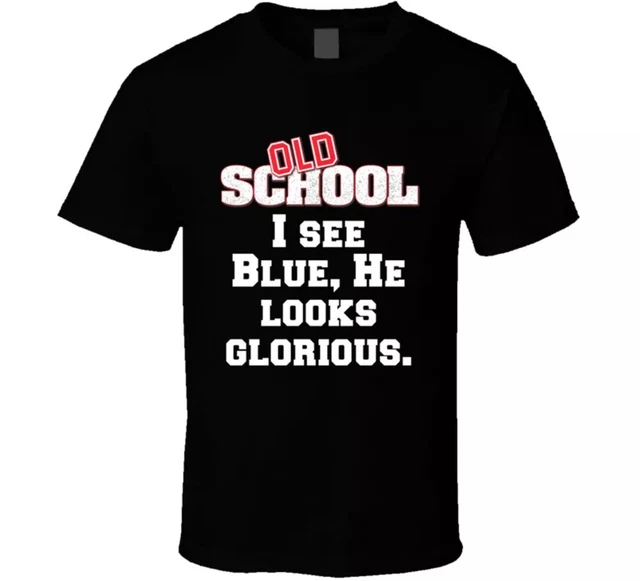 I SEE BLUE He Looks Glorious Old School 2003 Movie Quote Fan T-Shirt £6 ...