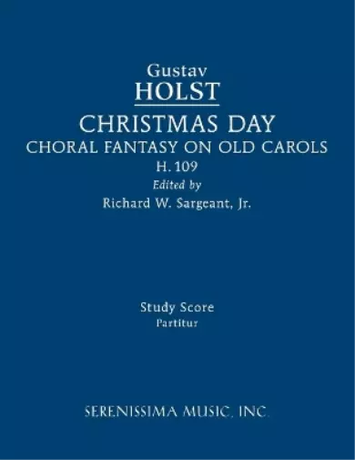 Richard W Sargeant Gustav Holst Christmas Day, H.109 (Paperback) 2