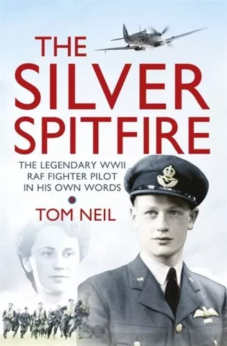 The Silver Spitfire: The Legendary WWII RAF Fighter Pilot in hi .9781780221212