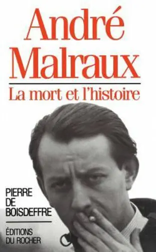 Andre Malraux: La Mort Et L'Histoire by Boisdeffre, Pierre De