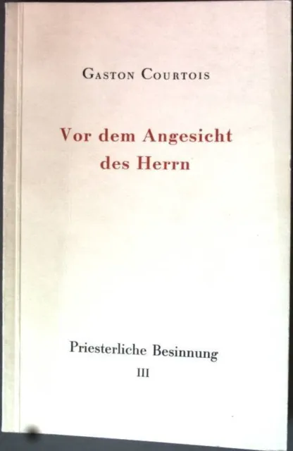 Vor dem Angesicht des Herrn: Priesterliche Besinnung Bd. 3. Courtois, Gaston: