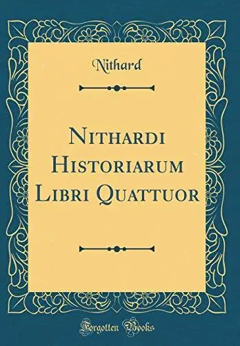 Nithardi Historiarum Libri Quattuor (Classic Reprint)-Nithard Ni