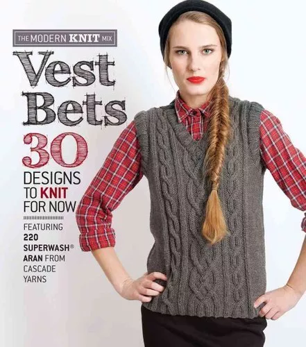 Vest Bets 30 Designs to Knit for Now Featuring 220 Superwash® ... 9781936096817