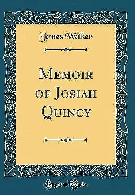 Memoir of Josiah Quincy Classic Reprint, James Wal