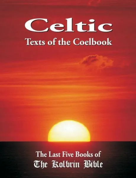 Celtic Texts Of The Coelbook: The Last Five Books Of The Kolbrin Bible
