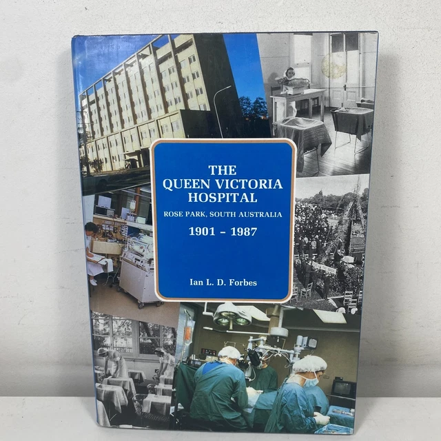 The Queen Victoria Hospital Rose Park South Australia 1901-1987 by Ian LD Forbes