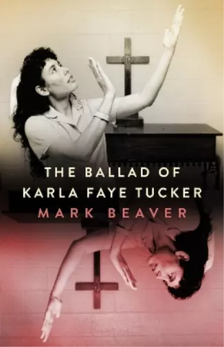 Mark Beaver The Ballad of Karla Faye Tucker (Relié)