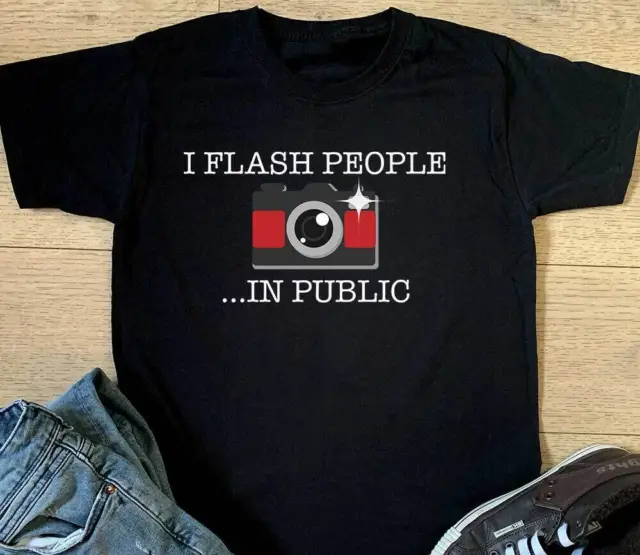 I Flash People In Public T Shirt Dad Funny Photographer Photography Gift Top Pun