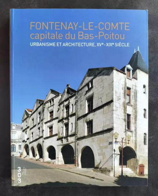 FONTENAY LE COMTE capitale du Bas-Poitou Urbanisme, Architecture XV°-XIX° siècle