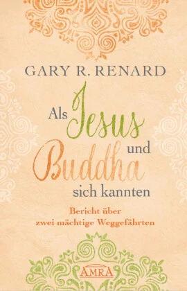 Als Jesus und Buddha sich kannten | Renard, Gary R. | Gebunden | 9783954472468