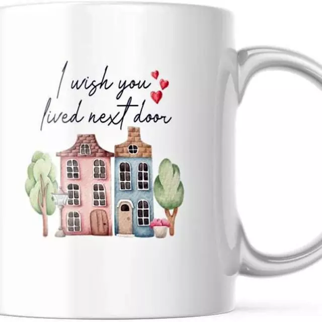 I Wish You Lived Next Door Coffee Tea Mug 11oz, Gift for Him Her Friend