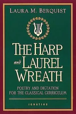 Harp and Laurel Wreath: Poetry and Dictation for the Classical Curriculum Berqui