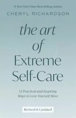 Cheryl Richardson The Art of Extreme Self-Care (Taschenbuch)