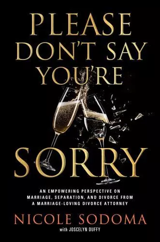 Please Don't Say You're Sorry: A Divorce Lawyer's Real Story HARDCOVER By Sodoma