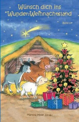 Wunsch dich ins Wunder-Weihnachtsland Band 13: Erzahlungen, Marchen und