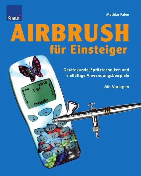 Airbrush für Einsteiger : Spritztechnik und Farbeffekte / Matthias Faber Faber,