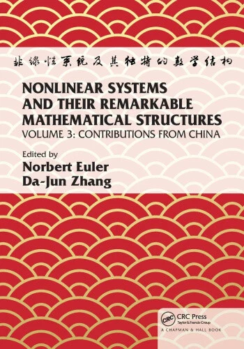 NONLINEAR SYSTEMS AND Their Remarkable Mathematical Structures: Volume ...