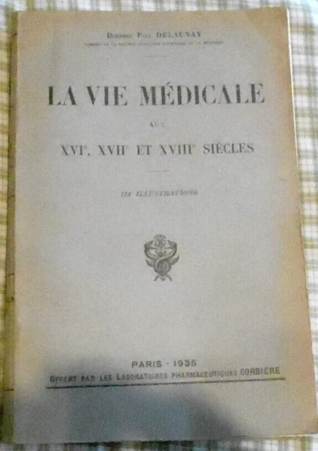 LA VIE MEDICALE AUX XVI, XVII et XVIII° SIECLES LABORATOIRES PHAR. CORBIERE 1935