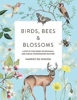 Birds, Bees & Blossoms: A Step-By-Step Guide to Botanical and Animal Watercolour