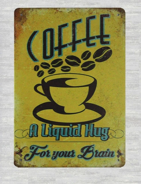 Coffee Liquid Hug For Your Brain metal sign garden reproductions