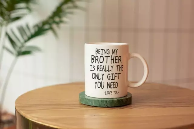 Being My Brother Is Really The Only Gift You Need Funny Brother Mug Best Brother