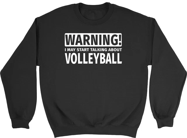 Warning May Start Talking about Volleyball Mens Womens Sweatshirt Jumper