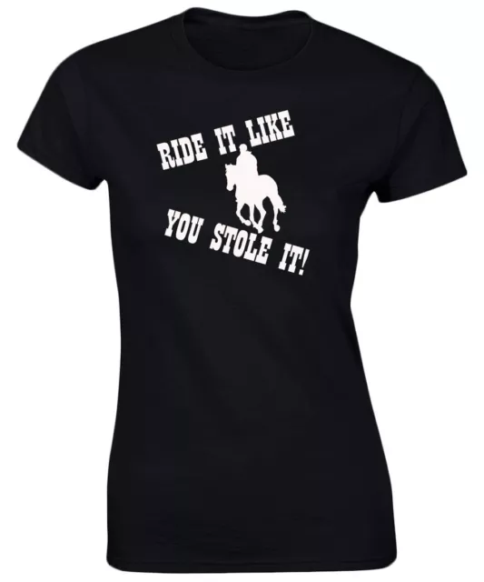 Ride it Like You Stole It Funny Riding Equestrian Womens T-Shirt 8 Colours by sw