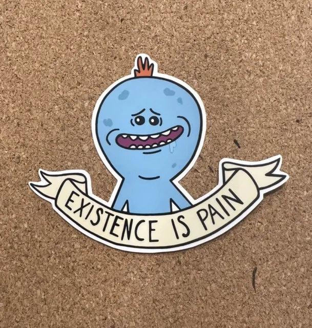 Rick And Morty Custom Vinyl Decal Sticker Mr Meeseeks “ Existence Is Pain"