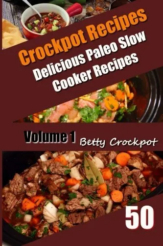 Crockpot Recipes - 50 Delicious Paleo Slow Cooker Recipes Vol. 1