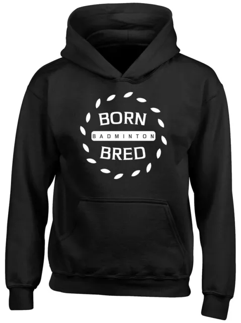 Born Bred Badminton Boys Girls Kids Childrens Hoodie