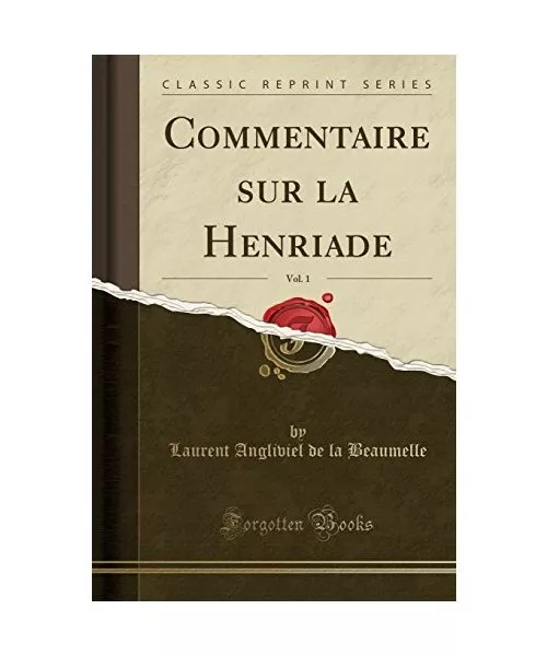 Commentaire sur la Henriade, Vol. 1 (Classic Reprint), Laurent Angliviel De La B