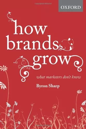 How Brands Grow: What Marketers Don't Know By Byron Sharp