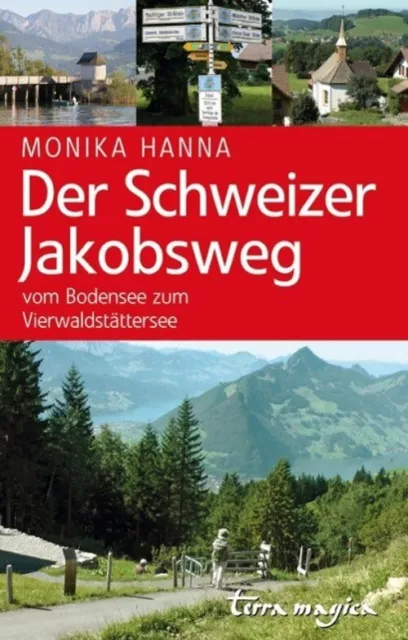 Der Schweizer Jakobsweg | Monika Hanna | Vom Bodensee zum Vierwaldstättersee