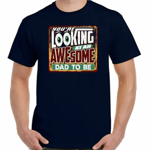 Dad To Be T-Shirt Daddy New Baby You're Looking at an Awesome Mens Funny Top